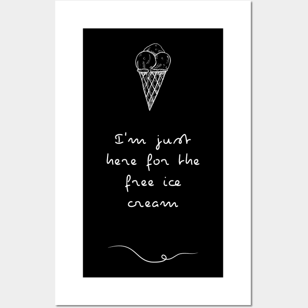 I'm just here for the free Ice Cream | Ice cream lover gift Wall Art by Food in a Can